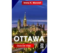OTTAWA Guía de viaje 2026: Descubre el país de las maravillas invernal de Ottawa con calles nevadas, espectáculos festivos, bebidas calientes y ambientes festivos alegres