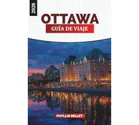 OTTAWA Guía de viaje 2026: Explore la capital de Canadá a través de pintorescos paseos por el río, museos, festivales y delicias culinarias