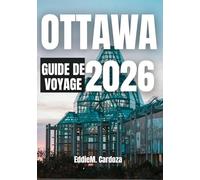 OTTAWA GUIDE DE VOYAGE 2026: Explorez la beauté du Canada