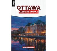 OTTAWA Guide de voyage 2026: Explorez la capitale du Canada à travers des promenades pittoresques sur les rivières, des musées, des festivals et des délices culinaires