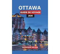 OTTAWA Guide de voyage 2026: Le voyage complet à travers la capitale du Canada, les sites historiques et les attractions cachées