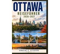 Ottawa Reiseführer 2026-2027: Entdecken Sie nationale Wahrzeichen, malerische Wasserwege, kulturelle Attraktionen, lokale Küche und praktische Tipps für Ihren Kanada-Urlaub