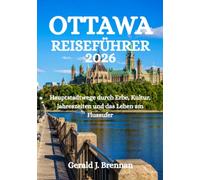 OTTAWA-REISEFÜHRER 2026: Hauptstadtwege durch Erbe, Kultur, Jahreszeiten und das Leben am Flussufer
