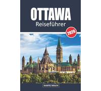 OTTAWA REISEFÜHRER 2026: Von ikonischen Sehenswürdigkeiten bis hin zu geheimen Orten: Entdecken Sie Ottawas reiches Erbe
