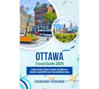 Ottawa Travel Guide 2025: Explore Culture, History, Cuisine, And Nature In Canada’s Capital With Local Tips And Hidden Gems (Journey Through the Globe)