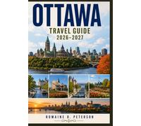 Ottawa Travel Guide 2026-2027: Discover National Landmarks, Scenic Waterways, Cultural Attractions, Local Cuisine, and Practical Tips for Your Canada Getaway