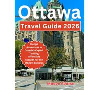 Ottawa Travel Guide 2026: Budget Adventures In Canada’s Capital: Thrilling, Affordable Escapes For The Modern Explorer. (Canada Surest Budget Escape Guides)