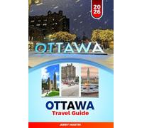 OTTAWA TRAVEL GUIDE 2026: Discover Hidden Gems, Historic Landmarks, Travel Tips, and Unforgettable Vacation Experiences