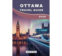 OTTAWA TRAVEL GUIDE 2026: Explore Budget-Friendly Attractions, Hidden Gems, and Itineraries in Canada’s Vibrant Capital (Roamwise Travel)