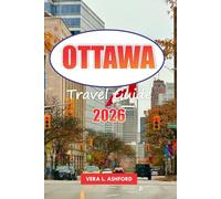 Ottawa Travel Guide 2026: Explore Canada’s Capital, Historical Landmarks, Top Attractions, Hidden Gems, Outdoor Adventures, Cultural Highlights, and Practical Tips for Travelers