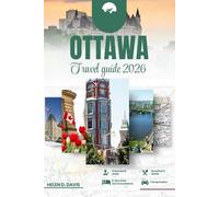 OTTAWA TRAVEL GUIDE 2026: Your Ultimate Guide to Exploring Ottawa: Top Attractions, Hidden Gems, and Travel Tips for 2026"