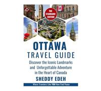 OTTAWA TRAVEL GUIDE: Discover the Iconic Landmarks and Unforgettable Adventure in the Heart of Canada