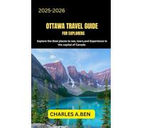 OTTAWA TRAVEL GUIDE FOR EXPLORERS: Explore the Best Places to See, Learn, and Experience in the Capital of Canada