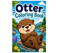 Otter Coloring Book: Cute River Adventures, Playful Otters and Relaxing Nature Scenes to Color