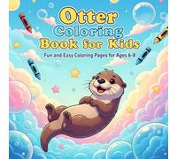 Otter Coloring Book for Kids: Fun and Easy Coloring Pages for Ages 6-8 , Cute and Happy Otter Adventures
