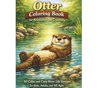 Otter Coloring Book for Relaxation and Creativity: 50 Calm and Cozy River Life Designs for Kids, Adults, and All Ages