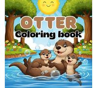 Otter Coloring Book: Fun and Easy Coloring Pages with Cute Otter Adventures in Nature