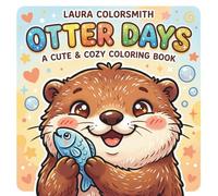 Otter Days - A Cute & Cozy Coloring Book: A Fun and Easy Coloring Book Featuring Cute Otters for Kids, Teens, and Adults (Coloring book with animals)