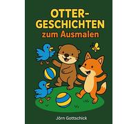 Otter-Geschichten zum Ausmalen: 40 Vorlesegeschichten mit liebevollen Ausmalbildern