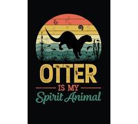Otter Is My Spirit Animal Notebook: Otter Notebook, Blank Lined Notebook For Notes And Writing, Otter 6x9 Journal, Otter Diary, Otter Notepad, Funny ... Water Mammals Enthusiasts Quote And Puns,