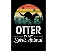 Otter Is My Spirit Animal Notebook: Otter Notebook, Blank Lined Notebook For Notes And Writing, Otter 6x9 Journal, Otter Diary, Otter Notepad, Funny ... Water Mammals Enthusiasts Quote And Puns,