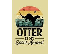 Otter Is My Spirit Animal Notebook: Otter Notebook, Blank Lined Notebook For Notes And Writing, Otter 6x9 Journal, Otter Diary, Otter Notepad, Funny ... Water Mammals Enthusiasts Quote And Puns,