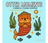 Otter Moments: A Whimsical Coloring Adventure with Cute Otters for All Ages | Big, Bold, and Easy-to-Color Pages for Relaxation and Fun