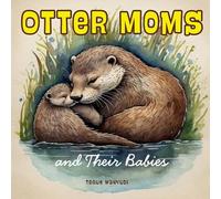 Otter Moms and Their Babies: Heartwarming Otter Storybook for Kids Ages 3-5