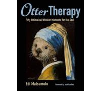 Otter Therapy: Fifty Whimsical Whisker Moments for the Soul
