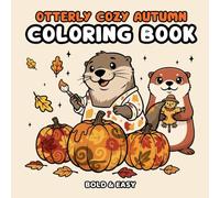 Otterly Cozy Autumn Coloring Book: Cozy Autumn Coloring Book with Cute Otters, Pumpkins, Leaves, and Woodland Animals - Relaxing and Fun Fall-Themed Designs for Kids, Teens, and Adults to Enjoy