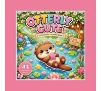 Otterly Cute Coloring Book: Sea Otter Coloring Book for Kids and Adults, Cute Sea Otters, Bold and Simple Coloring Pages, Easy Relaxing Designs for Adults"