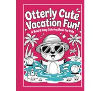 Otterly Cute Vacation Fun!: A Bold & Easy Coloring Book for Kids Ages 4-8 Featuring Adorable Otters, Beach Adventures, and Summer Fun