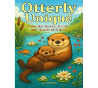 Otterly Unique: Color the Quirks, Habits, and Hearts of Otters