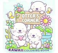 Otter's Corner: A Cute & Easy Kawaii Animal Coloring Book for Kids, Teens and Adults: Cute Otters, Cozy Corners, Adorable Animals and Relaxing Scenes for All Ages