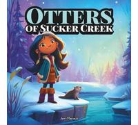 Otters of Sucker Creek: A Mohawk Girl’s Winter Adventure in Tyendinaga | A Heartwarming Indigenous Children’s Book About Nature, Courage & Joy