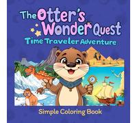 Otter's Wonder Quest : Time traveler adventure: Cute otter time travel coloring book for kids