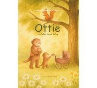 Ottie und das neue Baby: Ein Meilensteinbuch für Geschwister - eine liebevoll erzählte Geschichte für kleine große Geschwister mit therapeutischen ... der wichtigsten Meilensteine im ersten Jahr.
