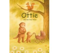 Ottie und das neue Baby: Meilensteinbuch für Geschwister - eine liebevoll erzählte Geschichte für kleine große Geschwister + Tipps/Ideen zur Stärkung ... + Übersicht der Meilensteine