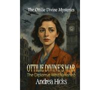 OTTILIE DIVINE'S WAR: The Diplomat Who Vanished: 1 (OTTILIE DIVINE'S WAR - The Ottilie Divine Mysteries)