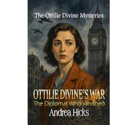 OTTILIE DIVINE'S WAR - The Diplomat Who Vanished: 1 (The Ottilie Divine's War)