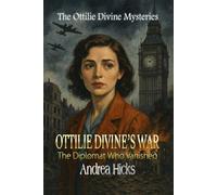 OTTILIE DIVINE'S WAR - The Diplomat Who Vanished: The Ottilie Divine Mysteries: 01