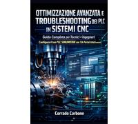 Ottimizzazione Avanzata e Troubleshooting dei PLC in Sistemi CNC: Configura il tuo PLC SINUMERIK con TIA Portal per una messa in servizio efficiente e senza errori.