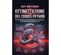 Ottimizzazione del codice Python: Profilazione, strutture dati e tecniche di elaborazione parallela