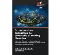 Ottimizzazione energetica del protocollo di routing dinamico: in una rete di sensori wireless eterogenea utilizzando una tecnica efficiente dal punto di vista energetico e sensibile ai ritardi