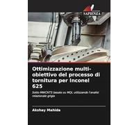 Ottimizzazione multi-obiettivo del processo di tornitura per Inconel 625: Sotto MWCNTS basato su MQL utilizzando l'analisi relazionale grigia