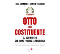 Otto alla costituente. Gli uomini di Dio che hanno fondato la Repubblica (Tempi e figure)
