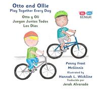 Otto and Ollie Play Together Every Day: Otto y Oli Juegan Juntos Todos Los Días