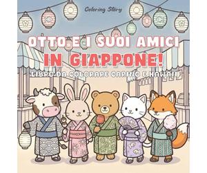 OTTO e i suoi amici in Giappone!: Libro da Colorare Carino e Kawaii per Adulti e Ragazzi con Adorabili Personaggi Animali alla Scoperta della Cultura ... lo Stress e Rilassarsi (OTTO & Amici)