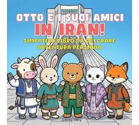 OTTO e i suoi amici in Iran!: Adorabile libro da colorare di avventura persiana per adulti e ragazzi con teneri personaggi animali che esplorano la ... e dolci momenti di relax (OTTO & Amici)