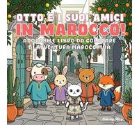 OTTO e i suoi amici in Marocco!: Libro da colorare di avventura marocchina, dolce e accogliente, per adulti e ragazzi, con adorabili animali che ... del deserto per rilassarsi (OTTO & Amici)